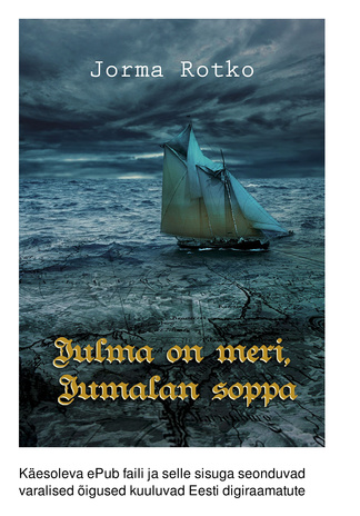 Julma on meri, Jumalan soppa : romaani merenkulusta, uskonnoista ja ikuisesta nuoruudesta 