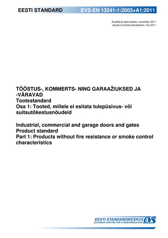 EVS-EN 13241-1:2003+A1:2011 Tööstus-, kommerts- ning garaažiuksed ja -väravad : tootestandard. Osa 1, Tooted, millele ei esitata tulepüsivus- või suitsutõkestusnõudeid = Industrial, commercial and garage doors and gates : product standa...