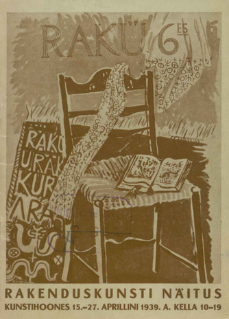 Rakenduskunsti Ühing Rakü 6-es rakenduskunsti näitus : Kunstihoones 15. - 27. apr. 1939 