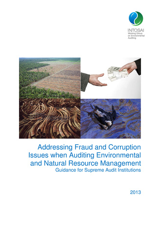 Addressing fraud and corruption issues when auditing environmental and natural resource management : guidance for supreme audit institutions