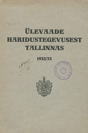 Ülevaade haridustegevusest Tallinnas 1932/33 : väljavõte Tallinna Linnavalitsuse tegevuse ülevaatest