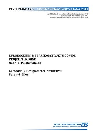 EVS-EN 1993-4-1:2007+A1+NA:2018 Eurokoodeks 3 : teraskonstruktsioonide projekteerimine. Osa 4-1, Puistemahutid = Eurocode 3 : design of steel structures. Part 4-1, Silos 