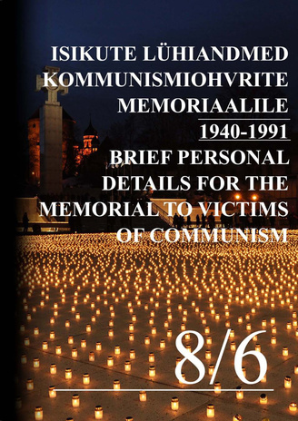 Isikute lühiandmed kommunismiohvrite memoriaalile 1940-1991 = Brief personal details for the memorial to victims of communism 1940-1991 