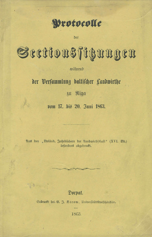 Protocolle der Sectionssitzungen während der Versammlung Baltischer Landwirthe zu Riga vom 17. bis 20. Juni 1863
