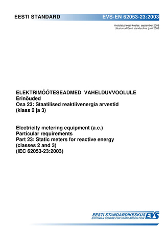 EVS-EN 62053-23:2003 Elektrimõõteseadmed vahelduvvoolule : erinõuded. Osa 23, Staatilised reaktiivenergia arvestid (klass 2 ja 3) = Electricity metering equipment (a.c.) : particular requirements. Part 23, Static meters for reactive energy (classes 2 a...