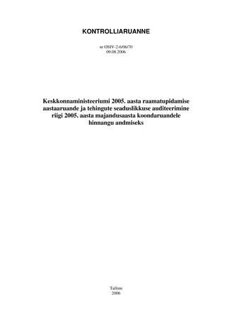 Keskkonnaministeeriumi 2005. aasta raamatupidamise aastaaruande ja tehingute seaduslikkuse auditeerimine riigi 2005. aasta majandusaasta koondaruandele hinnangu andmiseks (Riigikontrolli kontrolliaruanded 2006)