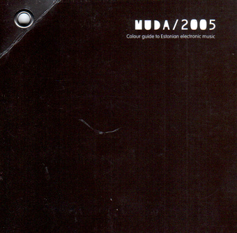Muda / 2005 : colour guide to Estonian electronic music