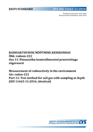 EVS-ISO 11665-11:2018 Radioaktiivsuse mõõtmine keskkonnas : õhk : radoon-222. Osa 11, Pinnaseõhu kontrollimeetod proovivõtuga sügavusest = Measurement of radioactivity in the environment : air : radon-222. Part 11, Test method for soil gas with samplin...