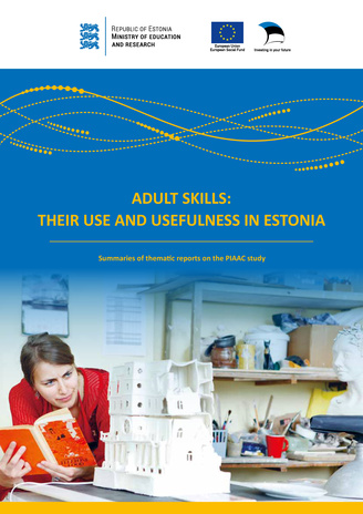 Adult skills: their use and usefulness in Estonia : summaries of thematic reports on the PIAAC study 