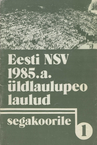 ENSV 1985. a. üldlaulupeo laulud segakoorile. I
