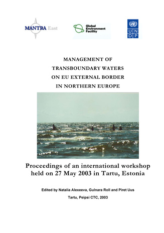Management of transboundary waters on EU external border in Northern Europe: proceedings of and international workshop held on 27 May 2003 in Tartu, Estonia