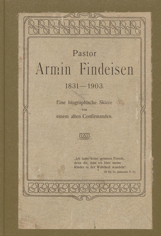 Pastor Armin Findeisen, 1831-1903 : eine biographische Skizze von einem alten Confirmanden