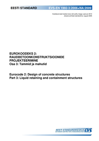 EVS-EN 1992-3:2006+NA:2009 Eurokoodeks 2 : raudbetoonkonstruktsioonide projekteerimine. Osa 3, Tammid ja mahutid = Eurocode 2 : design of concrete structures. Part 3, Liquid retaining and containment structures 