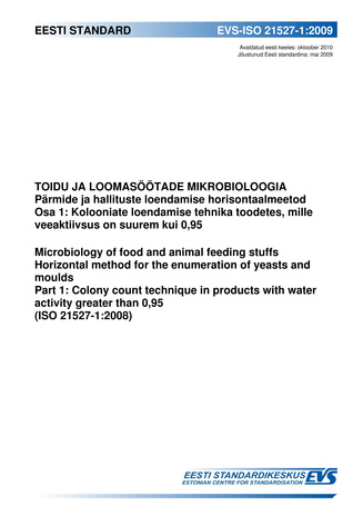 EVS-ISO 21527-1:2009 Toidu ja loomasöötade mikrobioloogia : pärmide ja hallituste loendamise horisontaalmeetod. Osa 1, Kolooniate loendamise tehnika toodetes, mille veeaktiivsus on suurem kui 0,95 = Micobiology of food and animal feedin stuffs : horizo...