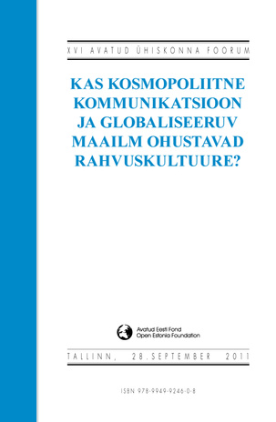 XVI Avatud Ühiskonna Foorum : kas kosmopoliitne kommunikatsioon ja globaliseeruv maailm ohustavad rahvuskultuure? : Tallinn, 28. september 2011