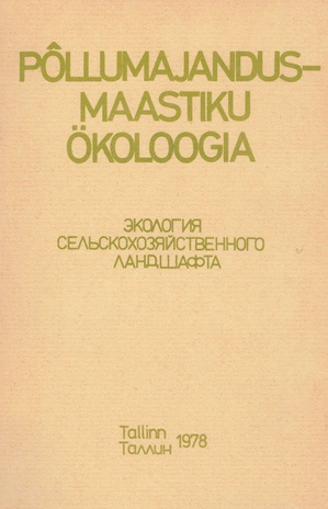 Põllumajandusmaastiku ökoloogia = Экология сельскохояйственного ландшафта : teadus-praktilise konverentsi ettekannete kokkuvõtted 21. ja 22. märtsil 1978. a. 
