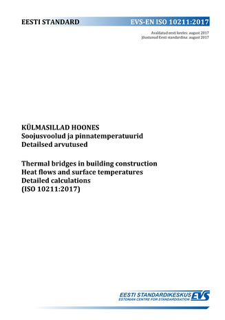 EVS-EN ISO 10211:2017 Külmasillad hoones : soojusvoolud ja pinnatemperatuurid. Detailsed arvutused = Thermal bridges in building construction : heat flows and surface temperatures. Detailed calculations (ISO 10211:2017) 