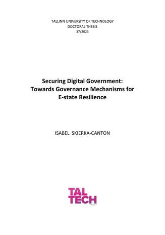 Securing digital government: towards governance mechanisms for e-state resilience = Digitaalse valitsuse turvalisus: valitsemismehhanismid e-riigi vastupidavuse tagamiseks 