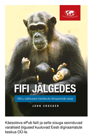 Fifi jälgedes : minu seiklused metsikute šimpanside seas : meie lähimatelt sugulastelt saadud õppetunnid 