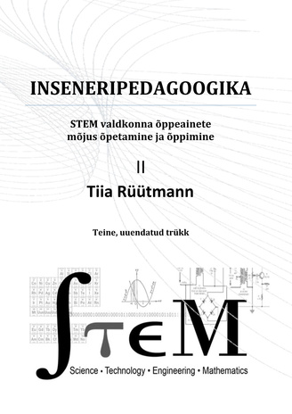 Inseneripedagoogika : STEM valdkonna õppeainete mõjus õpetamine ja õppimine. II 