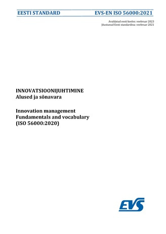 EVS-EN ISO 56000:2021 Innovatsioonijuhtimine : alused ja sõnavara = Innovation management : fundamentals and vocabulary (ISO 56000:2020) 