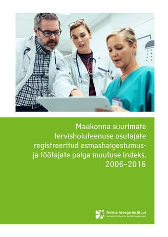Maakonna suurimate tervishoiuteenuse osutajate registreeritud esmashaigestumus- ja töötajate palga muutuse indeks, 2006-2016