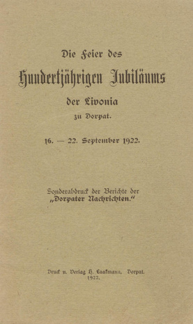 Die Feier des hundertjährigen Jubiläums der Livonia zu Dorpat, 16.-22. September 1922