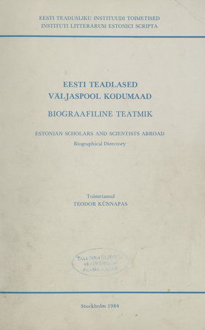 Eesti teadlased väljaspool kodumaad : biograafiline teatmik = Estonian scholars and scientists abroad : biographical directory 