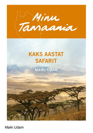 Minu Tansaania : kaks aastat safarit 