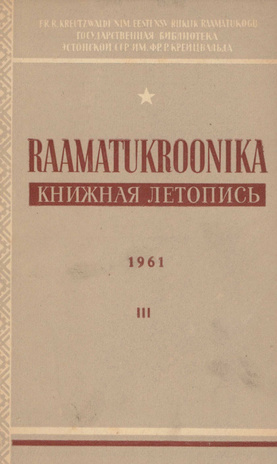 Raamatukroonika : Eesti rahvusbibliograafia = Книжная летопись : Эстонская национальная библиография ; 3 1961