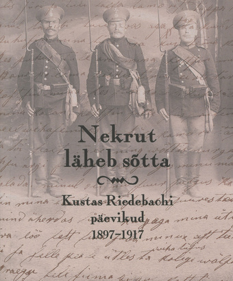 Nekrut läheb sõtta : Kustas Riedebachi päevikud 1897-1917 