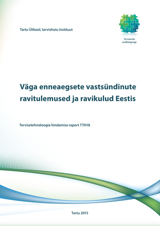 Väga enneaegsete vastsündinute ravitulemused ja ravi kulutõhusus Eestis : tervisetehnoloogia hindamise raport TTH18 