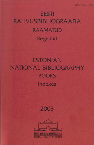 Eesti Rahvusbibliograafia. Raamatud : registrid = Estonian National Bibliography. Books : indexes ; 2003
