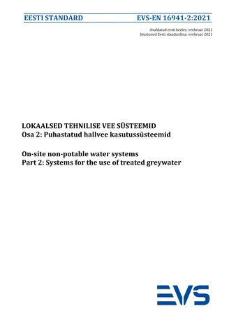EVS-EN 16941-2:2021 Lokaalsed tehnilise vee süsteemid. Osa 2, Puhastatud hallvee kasutussüsteemid = On-site non-potable water systems. Part 2, Systems for the use of treated greywater