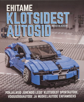 Ehitame klotsidest autosid : põhjalikud juhendid Lego® klotsidest sportautode, võidusõiduautode ja muskelautode ehitamiseks 