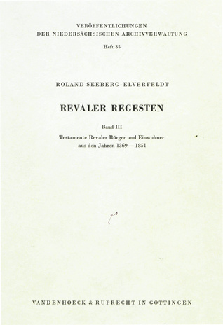 Revaler Regesten. Bd. 3., Testamente Revaler Bürger und Einwohner aus den Jahren 1369 bis 1851
