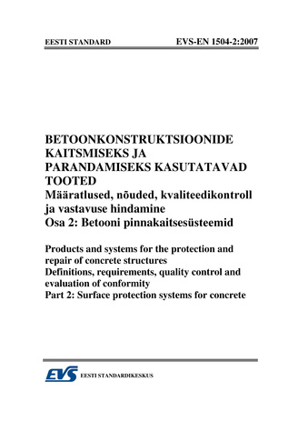 EVS-EN 1504-2:2007 Betoonkonstruktsioonide kaitsmiseks ja parandamiseks kasutatavad tooted. Määratlused, nõuded, kvaliteedikontroll ja vastavuse hindamine. Osa 2, Betooni pinnakaitsesüsteemid = Products and systems for the protection and repair of conc...