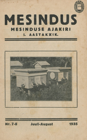 Mesindus : mesinduse ajakiri : Mesinduse Instituudi, Mesilaste Tõuarendajate Seltsi ja kõigi organiseerunud mesinike häälekandja ; 7-8 1935-08-29