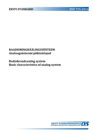 EVS 735:2016 Raadioringhäälingusüsteem : analoogsüsteemi põhinäitajad = Radiobroadcasting system : basic characteristics of analog system 