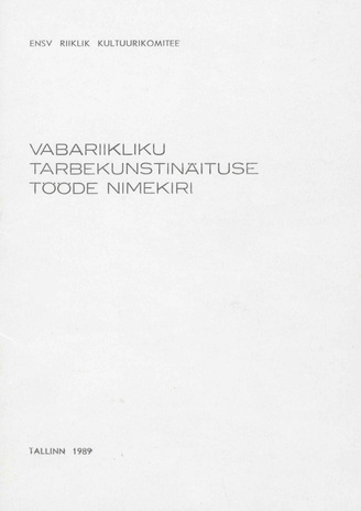 Vabariikliku tarbekunstinäituse tööde nimekiri : Tallinna Kunstihoones 19. mai - 11. juuni 1989, 28. juuli - 20. aug. 1989