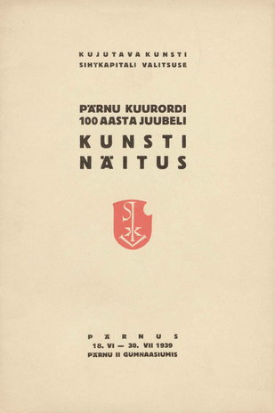 Pärnu kuurordi 100 aasta juubeli kunstinäitus : Pärnus 18. VI - 30. VII 1939 Pärnu II Gümnaasiumis