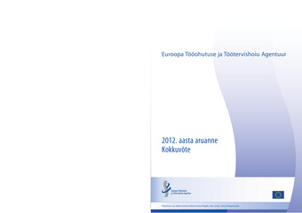 Euroopa Tööohutuse ja Töötervishoiu Agentuur : 2012 aasta aruanne : kokkuvõte