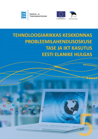 Tehnoloogiarikkas keskkonnas probleemilahendusoskuse tase ja IKT kasutus Eesti elanike hulgas : PIAAC uuringu temaatiline aruanne nr 5 