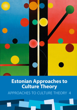 Estonian approaches to culture theory ; (Approaches to culture theory, 4)