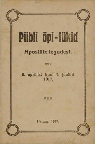 Piibli õpi-tükid Apostlite tegudest : 8. apr. kuni 1. juulini 1917