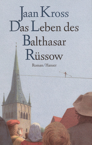 Das Leben des Balthasar Rüssow : Roman 