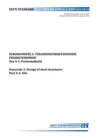 EVS-EN 1993-4-1:2007/A1:2018 Eurokoodeks 3 : teraskonstruktsioonide projekteerimine. Osa 4-1, Puistemahutid = Eurocode 3 : design of steel structures. Part 4-1, Silos 