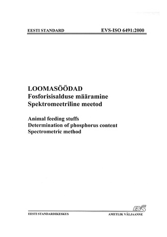 EVS-ISO 6491:2000 Loomasöödad. Fosforisisalduse määramine. Spektromeetriline meetod = Animal feeding stuffs. Determination of phosphorus content. Spectrometric method 