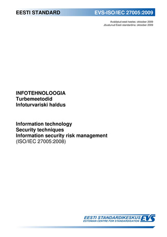 EVS-ISO/IEC 27005:2009 Infotehnoloogia. Turbemeetodid. Infoturvariski haldus = Information technology : security techniques. Information security risk management (ISO/IEC 27005:2008) 