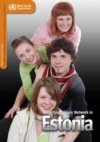Amor youth clinic network in Estonia : analytic case studies : initiatives to increase the use of health services by adolescents 